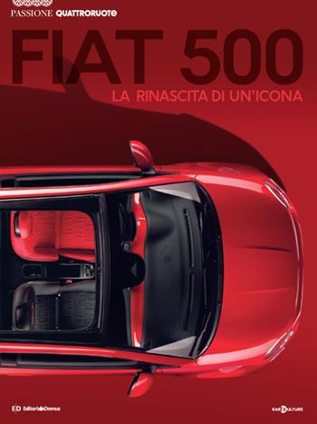 Fiat 500. La nascita di un'icona. Passione Quattroruote  - Libro Editoriale Domus 2022, Passione auto 4 ruote | Libraccio.it