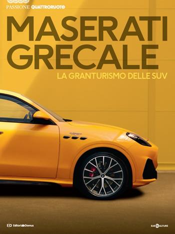Maserati Grecale. La granturismo delle SUV. Passione Quattroruote  - Libro Editoriale Domus 2022, Passione auto 4 ruote | Libraccio.it