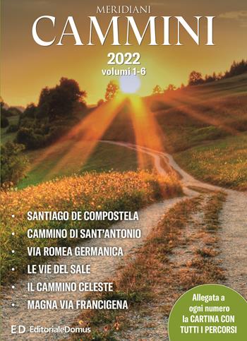 Cammini 2022. Le grandi vie. Opera completa. Con cartine di tutti i percorsi. Vol. 1-6: Santiago de Compostela-Cammino di Sant'Antonio-Via Romea germanica-Le vie del sale-Il cammino celeste-Magna via francigena  - Libro Editoriale Domus 2022 | Libraccio.it