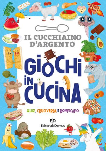 Giochi in cucina. Quiz, cruciverba e rompicapo. Il cucchiaio d'argento  - Libro Editoriale Domus 2023 | Libraccio.it