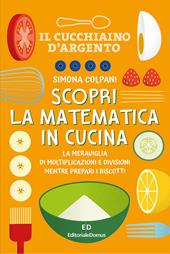 Scopri la matematica in cucina. Ediz. a colori