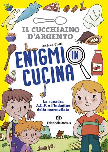 Enigmi in cucina. La squadra A.L.F. e l'indagine della marmellata - Andrea Cotti - Libro Editoriale Domus 2024 | Libraccio.it