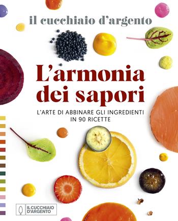 Il Cucchiaio d'Argento. L'armonia dei sapori. L'arte di abbinare gli ingredienti in 90 ricette  - Libro Editoriale Domus 2024 | Libraccio.it