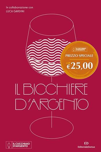 Il Bicchiere d'Argento  - Libro Editoriale Domus 2025, Nuove proposte Cucchiaio d'argento | Libraccio.it