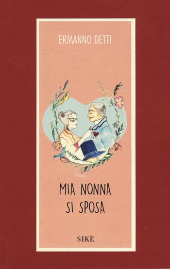 Mia nonna si sposa - Ermanno Detti - Libro Siké 2018, Arancia | Libraccio.it