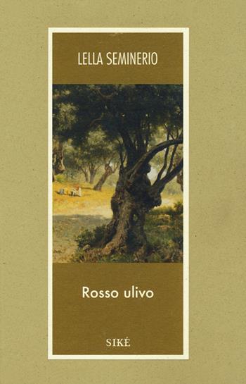 Rosso ulivo - Lella Seminerio - Libro Siké 2019, Isole&continenti | Libraccio.it