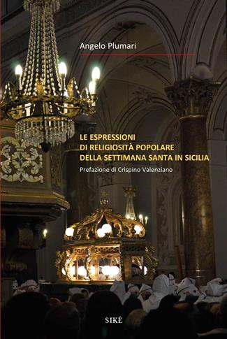 La Settimana santa in Sicilia - Angelo Plumari - Libro Siké 2019, Arte Storia Territorio | Libraccio.it