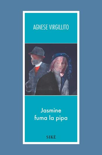 Jasmine fuma la pipa - Agnese Virgillito - Libro Siké 2019, Trame e tessiture | Libraccio.it