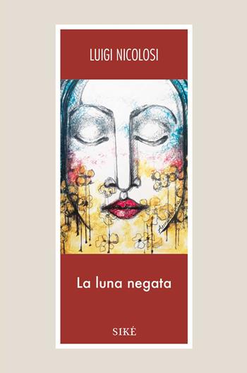 La luna negata - Luigi Nicolosi - Libro Siké 2019, Acini e spicchi | Libraccio.it