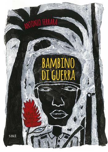 Bambino di guerra - Antonio Ferrara - Libro Siké 2019, La biblioteca di Nellina | Libraccio.it