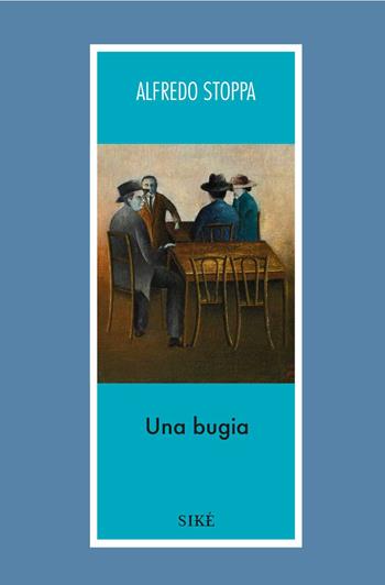 Una bugia - Alfredo Stoppa - Libro Siké 2019, Trame e tessiture | Libraccio.it
