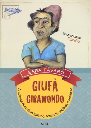 Giufà giramondo. Antologia di cunti in italiano, toscano, inglese e siciliano - Sara Favarò - Libro Siké 2021 | Libraccio.it