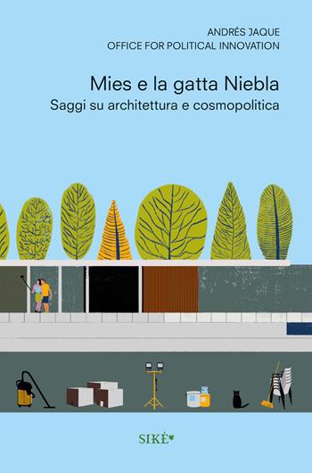 Mies e la gatta Niebla. Scritti su architettura e cosmopolitica - Andrés Jaques - Libro Siké 2022 | Libraccio.it