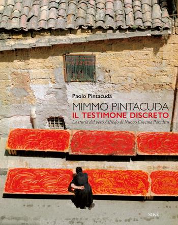 Mimmo Pintacuda. Il testimone discreto. La storia del vero Alfredo di Nuovo Cinema Paradiso - Paolo Pintacuda - Libro Siké 2023 | Libraccio.it