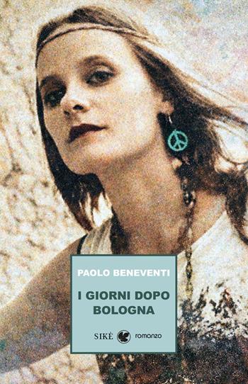 I giorni dopo bologna - Paolo Beneventi - Libro Siké 2026, I nuovi asfodeli | Libraccio.it