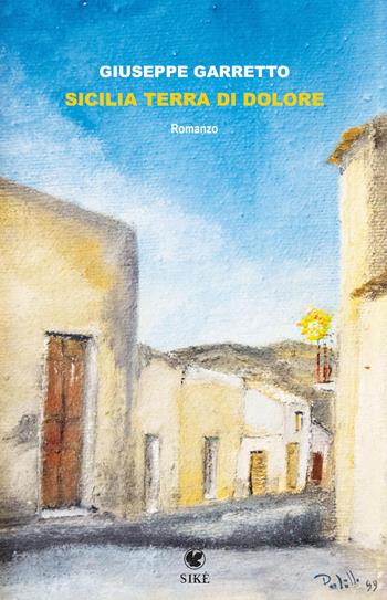 Sicilia terra di dolore - Giuseppe Garretto - Libro Siké 2026, I nuovi asfodeli | Libraccio.it
