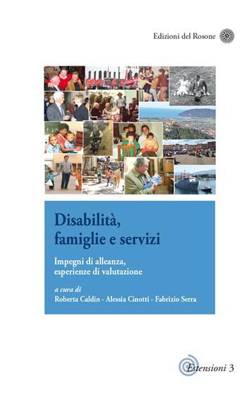 Disabilità, famiglie e servizi. Impegni di alleanza, esperienze di valutazione  - Libro Edizioni del Rosone 2017, Estensioni di pedagogie attive | Libraccio.it