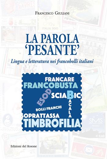 La parola «pesante». Lingua e letteratura nei francobolli italiani - Francesco Giuliani - Libro Edizioni del Rosone 2018, Echi letterari ns | Libraccio.it