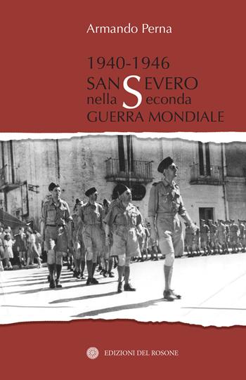 1940-1946 San Severo nella seconda guerra mondiale - Armando Perna - Libro Edizioni del Rosone 2019, Fuori collana | Libraccio.it