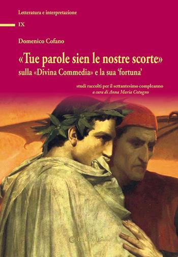 «Tue parole sien le nostre scorte» sulla «Divina Commedia» e la sua «fortuna». Studi raccolti per il settantesimo compleanno - Domenico Cofano - Libro Edizioni del Rosone 2019, Letteratura e interpretazione | Libraccio.it