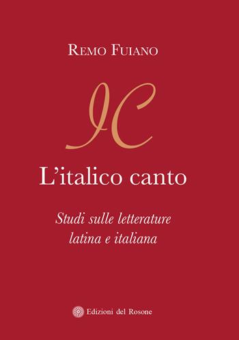 L' italico canto. Studi sulle letterature latina e italiana - Remo Fuiano - Libro Edizioni del Rosone 2019 | Libraccio.it