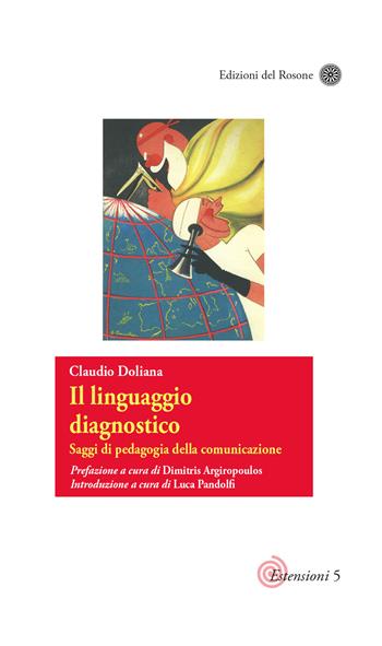 Il linguaggio diagnostico. Saggi di pedagogia della comunicazione - Claudio Doliana - Libro Edizioni del Rosone 2019, Estensioni di pedagogie attive | Libraccio.it