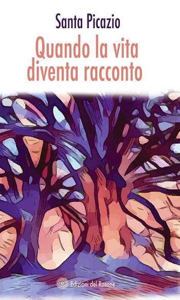 Quando la vita diventa racconto - Santa Picazio - Libro Edizioni del Rosone 2019, Vite | Libraccio.it