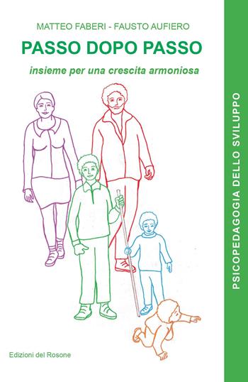 Passo dopo passo. Insieme per una crescita armoniosa - Matteo Faberi, Fausto Aufiero - Libro Edizioni del Rosone 2020, Psicopedagogia dello sviluppo | Libraccio.it