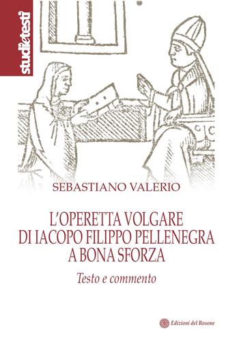 L' operetta volgare di Iacopo Filippo Pellenegra a Bona Sforza. Testo e commento - Sebastiano Valerio - Libro Edizioni del Rosone 2021, Studi e testi | Libraccio.it