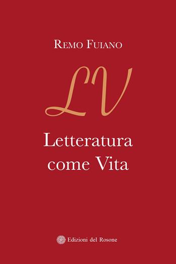Letteratura come vita - Remo Fuiano - Libro Edizioni del Rosone 2021 | Libraccio.it