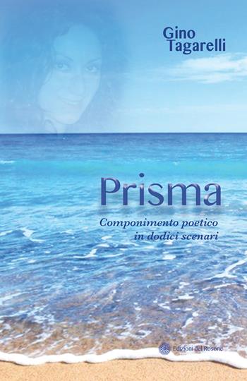 Prisma. Componimento poetico in dodici scenari - Gino Tagarelli - Libro Edizioni del Rosone 2021, Fuori collana | Libraccio.it