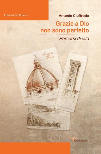 Grazie a Dio non sono perfetto. Percorsi di vita - Antonio Ciuffreda - Libro Edizioni del Rosone 2022, Narrazioni | Libraccio.it