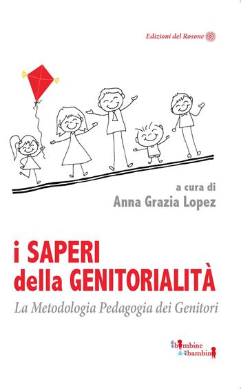 I saperi della genitorialità. La Metodologia Pedagogia dei Genitori  - Libro Edizioni del Rosone 2021, Delle bambine e dei bambini | Libraccio.it