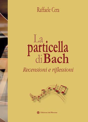 La particella di Bach - Raffaele Cera - Libro Edizioni del Rosone 2022, Società e... cultura | Libraccio.it