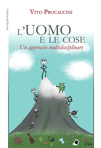 L' uomo e le cose. Un approccio multidisciplinare - Vito Procaccini - Libro Edizioni del Rosone 2022, Fuori collana | Libraccio.it