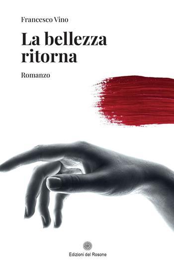 La bellezza ritorna - Francesco Vino - Libro Edizioni del Rosone 2023 | Libraccio.it