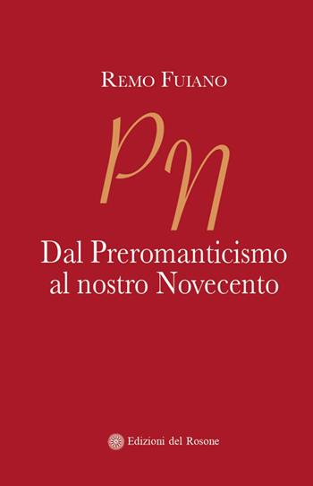Dal Preromanticismo al nostro Novecento - Remo Fuiano - Libro Edizioni del Rosone 2023 | Libraccio.it