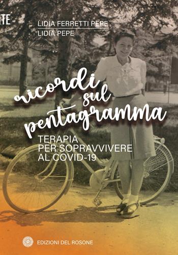 Ricordi sul pentagramma. Terapia per sopravvivere al Covid-19 - Lidia Ferretti Pepe, Lidia Pepe - Libro Edizioni del Rosone 2023, Vite | Libraccio.it