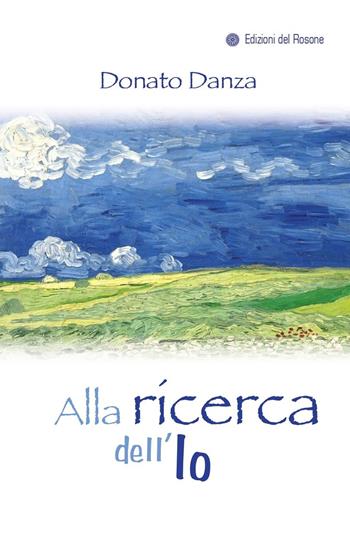 Alla ricerca dell'io - Donato Danza - Libro Edizioni del Rosone 2023 | Libraccio.it