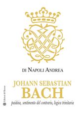 Johann Sebastian Bach. Paideia, sentimento del contrario, logica trinitaria