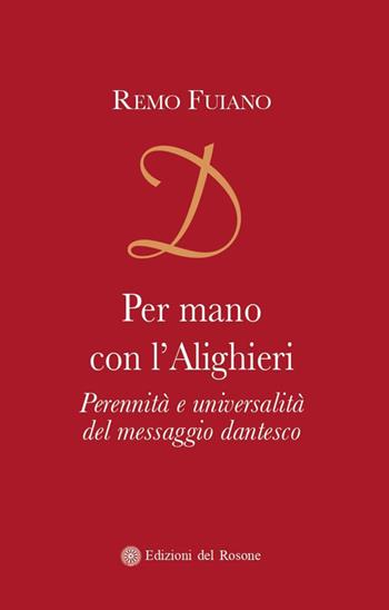 Per mano con l'Alighieri. Perennità e universalità del messaggio dantesco - Remo Fuiano - Libro Edizioni del Rosone 2024, Fuori collana | Libraccio.it