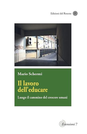 Il lavoro dell'educare. Lungo il cammino del crescere umani - Mario Schermi - Libro Edizioni del Rosone 2024 | Libraccio.it
