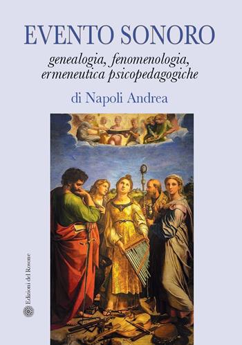 Evento sonoro. Genealogia, fenomenologia, ermeneutica psicopedagogiche - Andrea Di Napoli - Libro Edizioni del Rosone 2024, Fuori collana | Libraccio.it