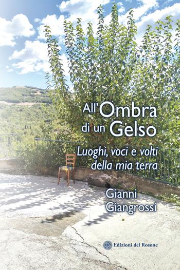 All'ombra di un gelso. Luoghi, voci e volti della mia terra - Gianni Giangrossi - Libro Edizioni del Rosone 2025 | Libraccio.it