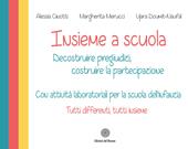 Insieme a scuola. Decostruire pregiudizi, costruire la partecipazione con attività laboratoriali per la scuola dell'infanzia. Con carte da gioco