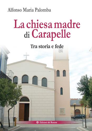 La chiesa madre di Carapelle. Tra storia e fede - Alfonso Maria Palomba - Libro Edizioni del Rosone 2025 | Libraccio.it