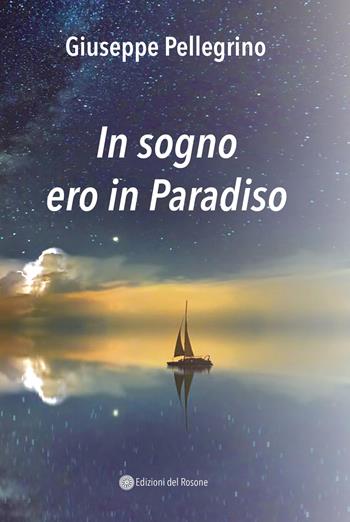 In sogno ero in Paradiso - Giuseppe Pellegrino - Libro Edizioni del Rosone 2026 | Libraccio.it