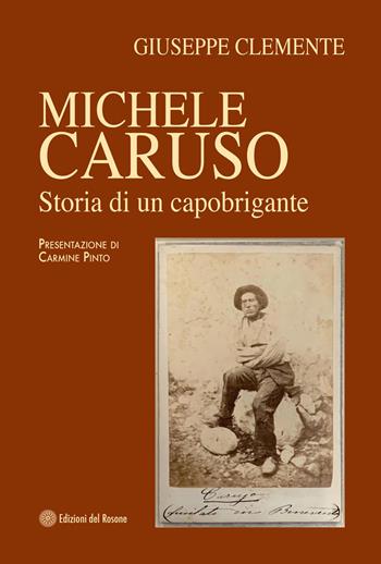 Michele Caruso. Storia di un capobrigante - Giuseppe Clemente - Libro Edizioni del Rosone 2026, I quaderni del Rosone. Nuova serie | Libraccio.it