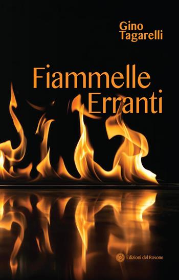 Fiammelle erranti - Gino Tagarelli - Libro Edizioni del Rosone 2026 | Libraccio.it