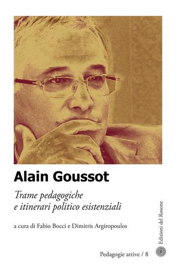 Alain Goussot. Trame pedagogiche e itinerari politico esistenziali  - Libro Edizioni del Rosone 2026, Pedagogie attive | Libraccio.it